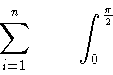 \begin{displaymath}\sum_{i=1}^{n} \qquad
\int_{0}^{\frac{\pi}{2}} \qquad
\end{displaymath}