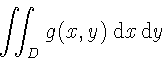 \begin{displaymath}\int\!\!\!\int_{D} g(x,y)
\, \mathrm{d}x\, \mathrm{d}y
\end{displaymath}