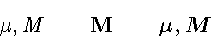 \begin{displaymath}\mu, M \qquad \mathbf{M} \qquad
\mbox{\boldmath$\mu, M$ }
\end{displaymath}