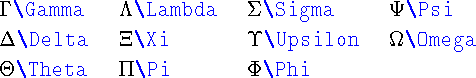 \begin{table}\begin{symbols}{*4{ll}}
\X{\Gamma} & \X{\Lambda} & \X{\Sigma} & ...
...lon} & \X{\Omega} \\
\X{\Theta} & \X{\Pi} & \X{\Phi}
\end{symbols}\end{table}