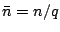 $\bar{n}=n/q$