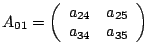 $A_{01}=\left(\begin{array}{cc}
a_{24} & a_{25}\\
a_{34} & a_{35}\end{array}\right)$