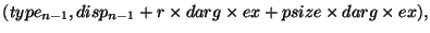 $(type_{n-1},disp_{n-1}+r\times darg\times ex+psize\times darg\times ex),$