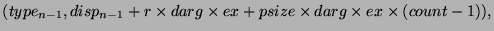 $(type_{n-1},disp_{n-1}+r\times darg\times ex+psize\times darg\times ex\times(count-1)),$